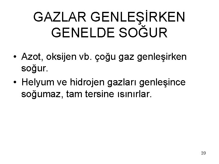 GAZLAR GENLEŞİRKEN GENELDE SOĞUR • Azot, oksijen vb. çoğu gaz genleşirken soğur. • Helyum