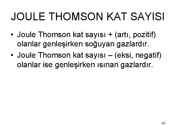 JOULE THOMSON KAT SAYISI • Joule Thomson kat sayısı + (artı, pozitif) olanlar genleşirken