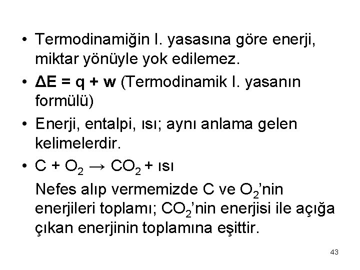  • Termodinamiğin I. yasasına göre enerji, miktar yönüyle yok edilemez. • ΔE =