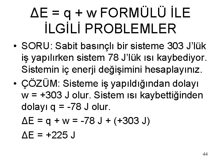 ΔE = q + w FORMÜLÜ İLE İLGİLİ PROBLEMLER • SORU: Sabit basınçlı bir