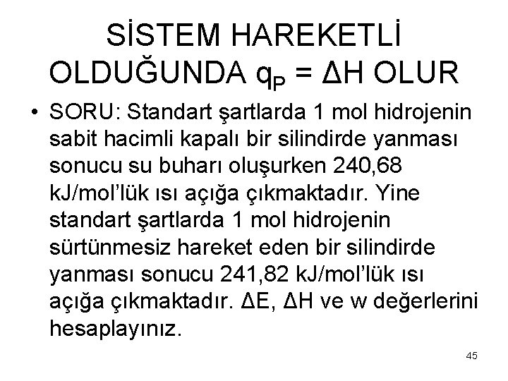 SİSTEM HAREKETLİ OLDUĞUNDA q. P = ΔH OLUR • SORU: Standart şartlarda 1 mol