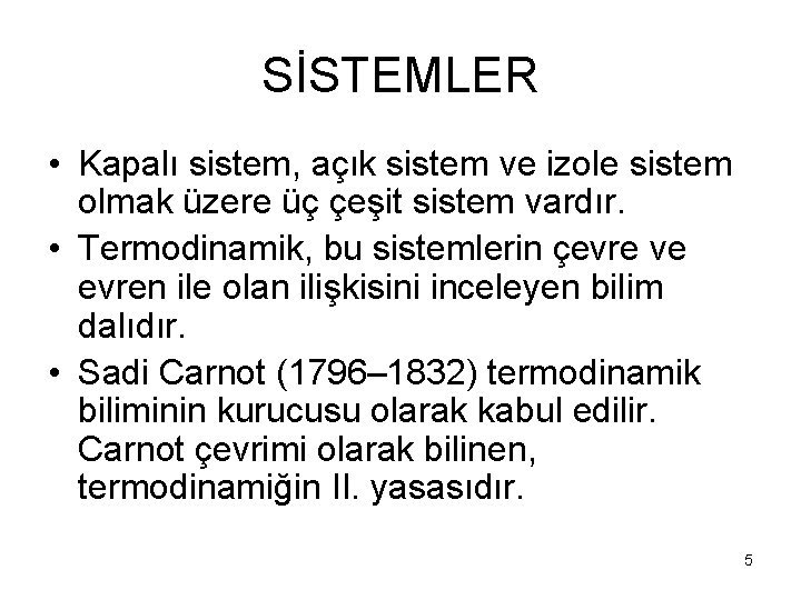 SİSTEMLER • Kapalı sistem, açık sistem ve izole sistem olmak üzere üç çeşit sistem