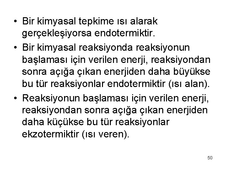  • Bir kimyasal tepkime ısı alarak gerçekleşiyorsa endotermiktir. • Bir kimyasal reaksiyonda reaksiyonun