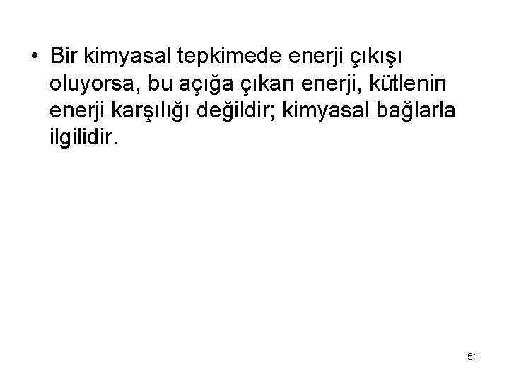  • Bir kimyasal tepkimede enerji çıkışı oluyorsa, bu açığa çıkan enerji, kütlenin enerji