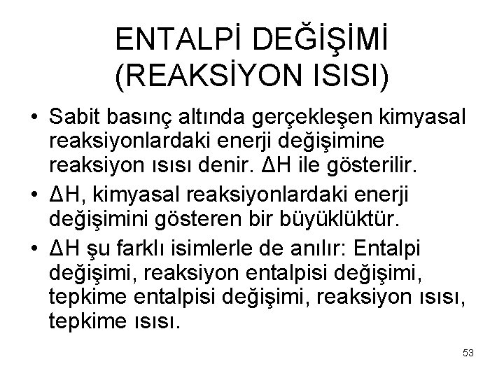 ENTALPİ DEĞİŞİMİ (REAKSİYON ISISI) • Sabit basınç altında gerçekleşen kimyasal reaksiyonlardaki enerji değişimine reaksiyon