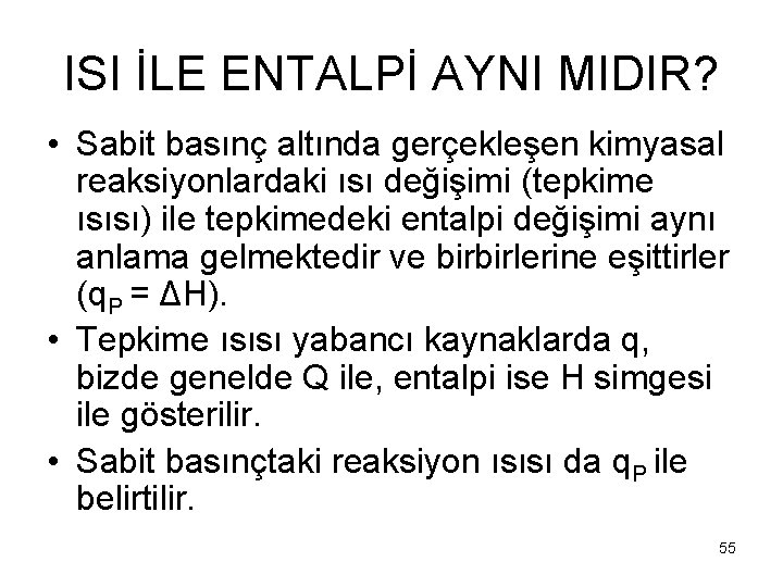ISI İLE ENTALPİ AYNI MIDIR? • Sabit basınç altında gerçekleşen kimyasal reaksiyonlardaki ısı değişimi
