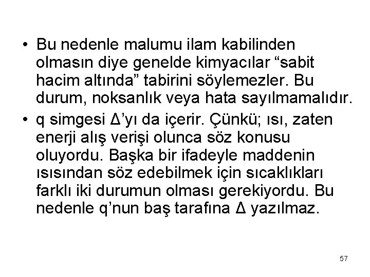  • Bu nedenle malumu ilam kabilinden olmasın diye genelde kimyacılar “sabit hacim altında”
