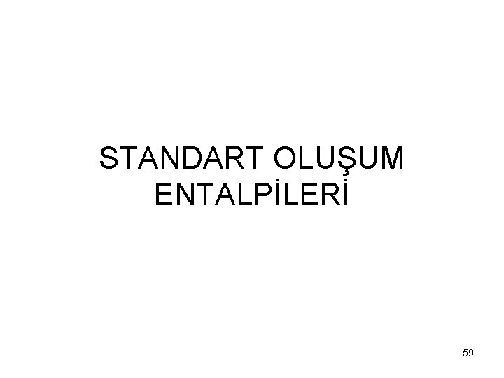 STANDART OLUŞUM ENTALPİLERİ 59 