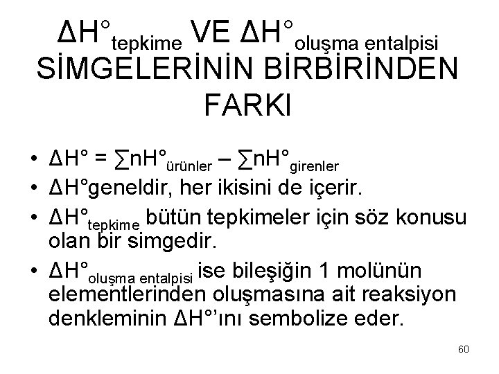 ΔH°tepkime VE ΔH°oluşma entalpisi SİMGELERİNİN BİRBİRİNDEN FARKI • ΔH° = ∑n. H°ürünler – ∑n.