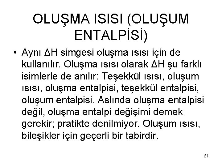 OLUŞMA ISISI (OLUŞUM ENTALPİSİ) • Aynı ΔH simgesi oluşma ısısı için de kullanılır. Oluşma