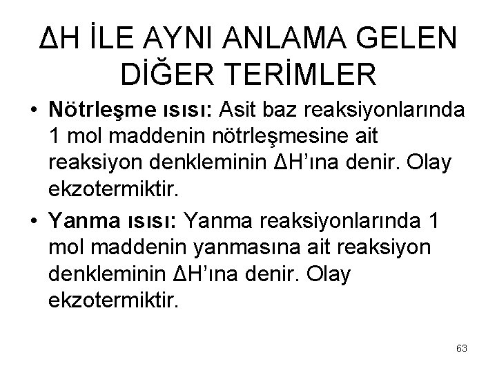 ΔH İLE AYNI ANLAMA GELEN DİĞER TERİMLER • Nötrleşme ısısı: Asit baz reaksiyonlarında 1