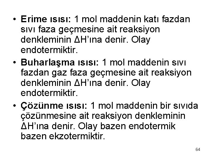  • Erime ısısı: 1 mol maddenin katı fazdan sıvı faza geçmesine ait reaksiyon