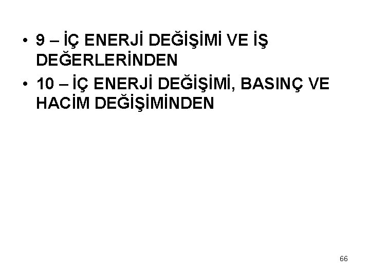  • 9 – İÇ ENERJİ DEĞİŞİMİ VE İŞ DEĞERLERİNDEN • 10 – İÇ