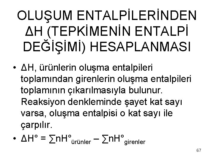 OLUŞUM ENTALPİLERİNDEN ΔH (TEPKİMENİN ENTALPİ DEĞİŞİMİ) HESAPLANMASI • ΔH, ürünlerin oluşma entalpileri toplamından girenlerin
