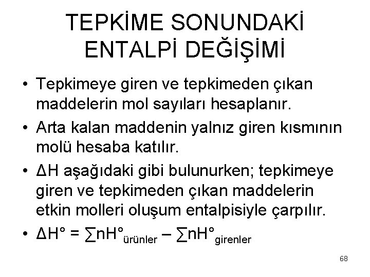 TEPKİME SONUNDAKİ ENTALPİ DEĞİŞİMİ • Tepkimeye giren ve tepkimeden çıkan maddelerin mol sayıları hesaplanır.