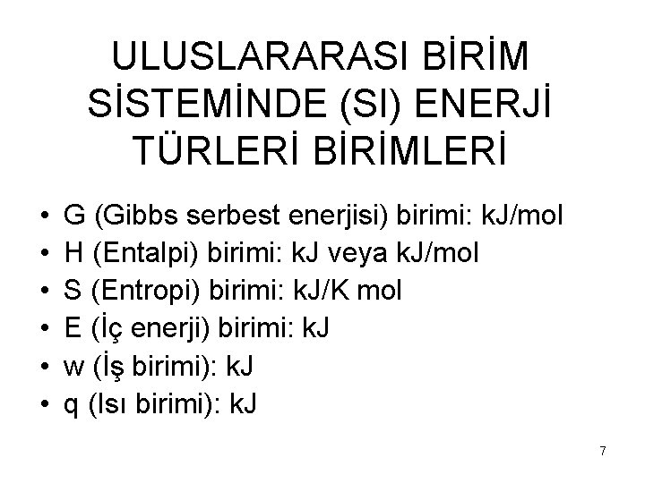 ULUSLARARASI BİRİM SİSTEMİNDE (SI) ENERJİ TÜRLERİ BİRİMLERİ • • • G (Gibbs serbest enerjisi)