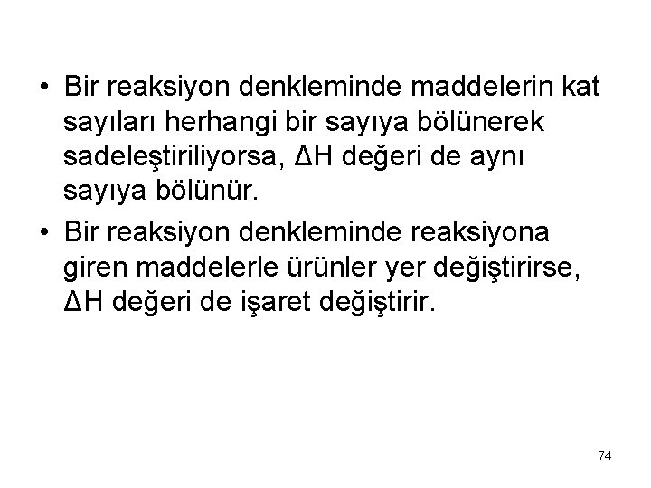  • Bir reaksiyon denkleminde maddelerin kat sayıları herhangi bir sayıya bölünerek sadeleştiriliyorsa, ΔH