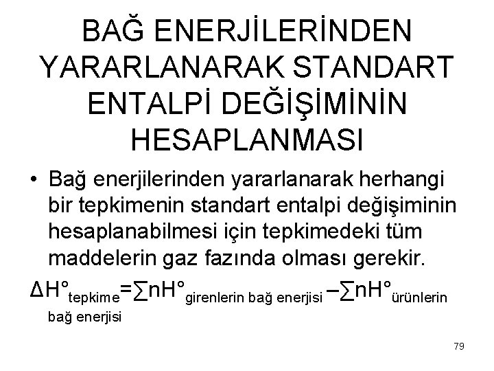 BAĞ ENERJİLERİNDEN YARARLANARAK STANDART ENTALPİ DEĞİŞİMİNİN HESAPLANMASI • Bağ enerjilerinden yararlanarak herhangi bir tepkimenin