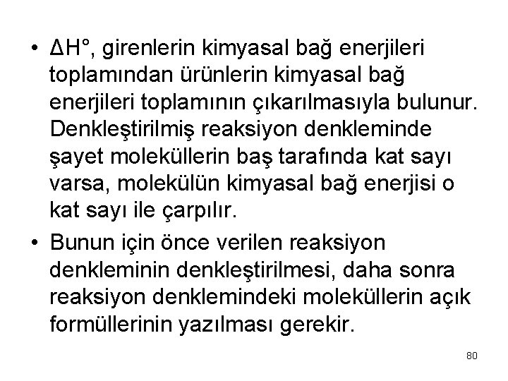  • ΔH°, girenlerin kimyasal bağ enerjileri toplamından ürünlerin kimyasal bağ enerjileri toplamının çıkarılmasıyla