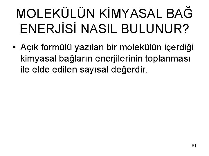 MOLEKÜLÜN KİMYASAL BAĞ ENERJİSİ NASIL BULUNUR? • Açık formülü yazılan bir molekülün içerdiği kimyasal