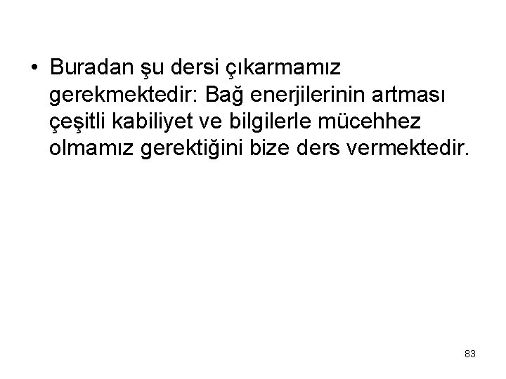  • Buradan şu dersi çıkarmamız gerekmektedir: Bağ enerjilerinin artması çeşitli kabiliyet ve bilgilerle
