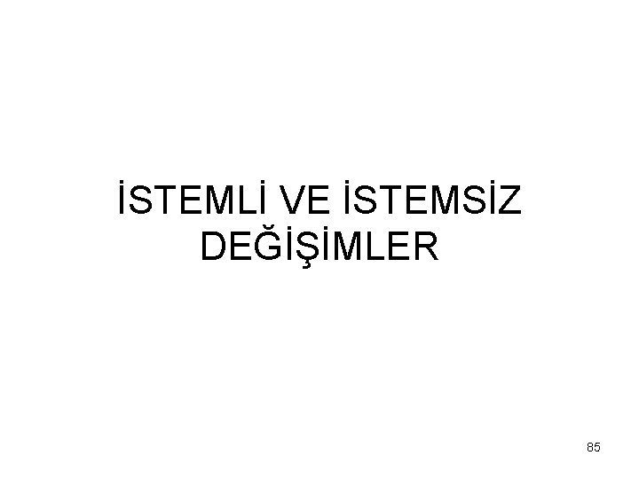 İSTEMLİ VE İSTEMSİZ DEĞİŞİMLER 85 