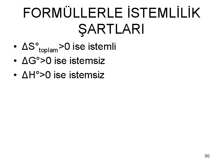 FORMÜLLERLE İSTEMLİLİK ŞARTLARI • ΔS°toplam>0 ise istemli • ΔG°>0 ise istemsiz • ΔH°>0 ise