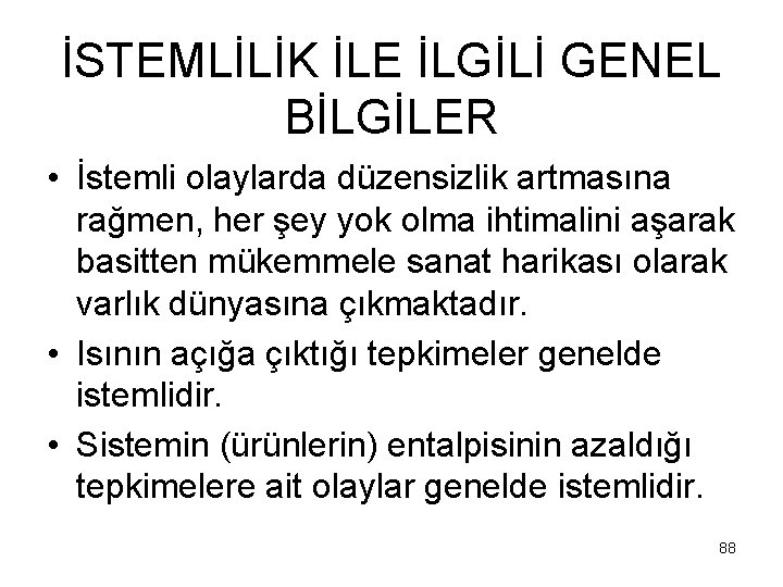 İSTEMLİLİK İLE İLGİLİ GENEL BİLGİLER • İstemli olaylarda düzensizlik artmasına rağmen, her şey yok