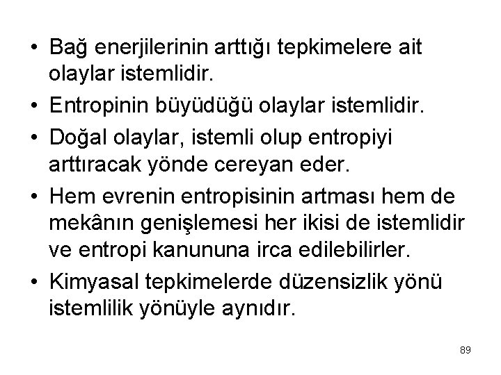  • Bağ enerjilerinin arttığı tepkimelere ait olaylar istemlidir. • Entropinin büyüdüğü olaylar istemlidir.