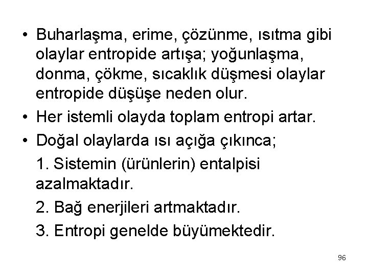  • Buharlaşma, erime, çözünme, ısıtma gibi olaylar entropide artışa; yoğunlaşma, donma, çökme, sıcaklık