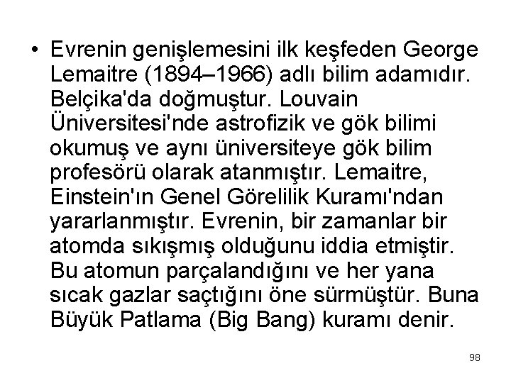  • Evrenin genişlemesini ilk keşfeden George Lemaitre (1894– 1966) adlı bilim adamıdır. Belçika'da