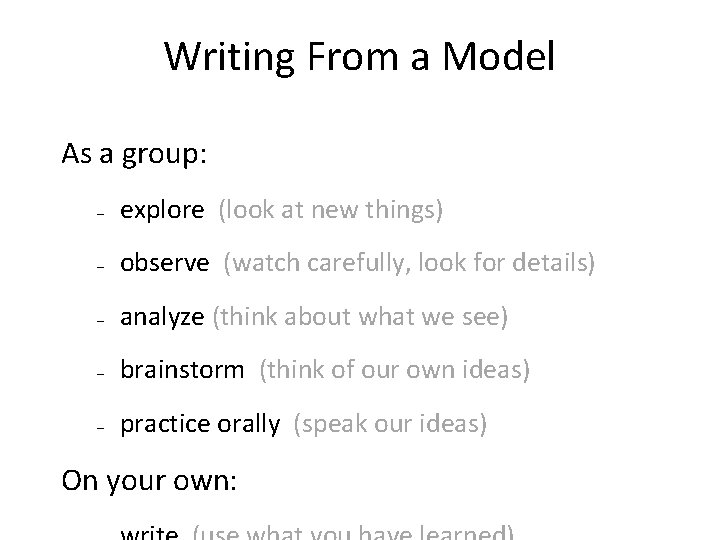 Writing From a Model As a group: – explore (look at new things) –