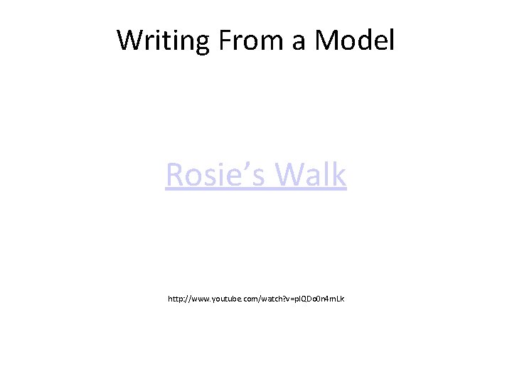 Writing From a Model Rosie’s Walk http: //www. youtube. com/watch? v=p. IQDo 0 n