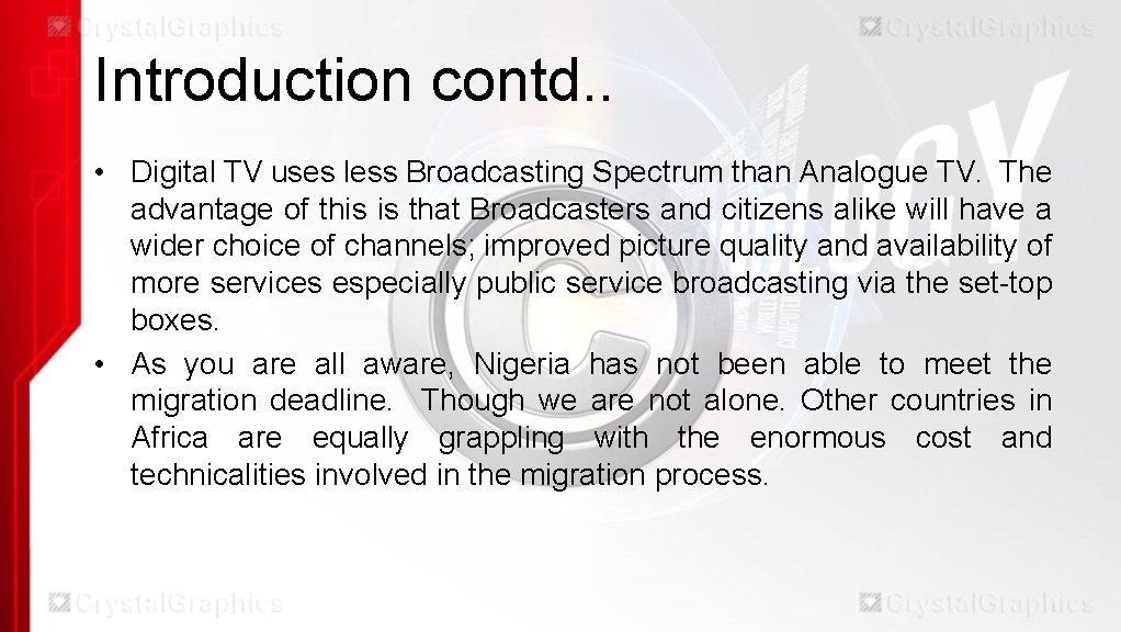 Introduction contd. . • Digital TV uses less Broadcasting Spectrum than Analogue TV. The