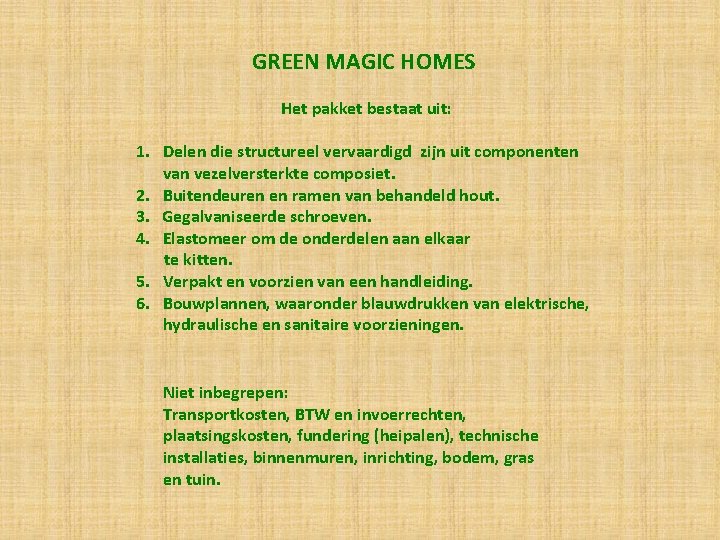 GREEN MAGIC HOMES Het pakket bestaat uit: 1. Delen die structureel vervaardigd zijn uit