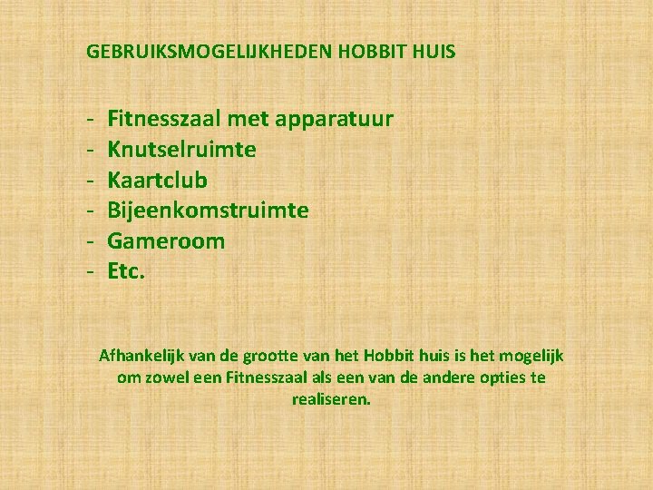 GEBRUIKSMOGELIJKHEDEN HOBBIT HUIS - Fitnesszaal met apparatuur Knutselruimte Kaartclub Bijeenkomstruimte Gameroom Etc. Afhankelijk van