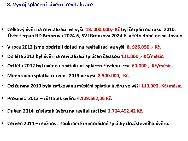 8. Vývoj splácení úvěru revitalizace • Celkový úvěr na revitalizaci ve výši 18. 000,