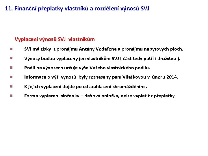 11. Finanční přeplatky vlastníků a rozdělení výnosů SVJ Vyplacení výnosů SVJ vlastníkům SVJ má