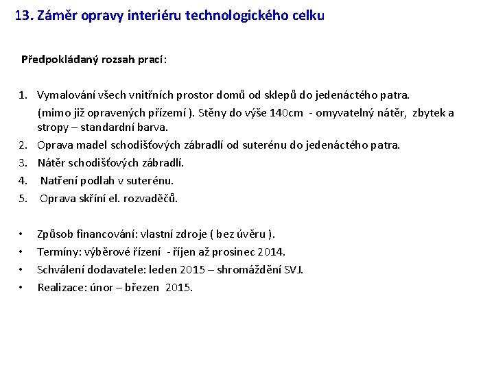 13. Záměr opravy interiéru technologického celku Předpokládaný rozsah prací: 1. Vymalování všech vnitřních prostor