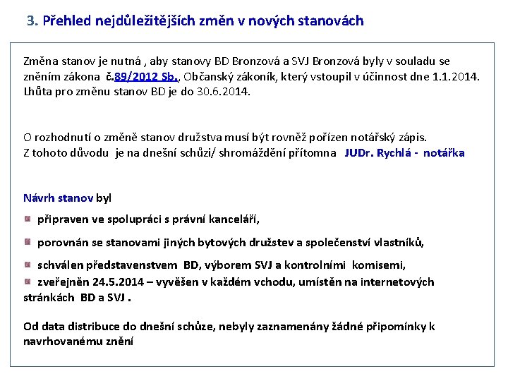 3. Přehled nejdůležitějších změn v nových stanovách Změna stanov je nutná , aby stanovy