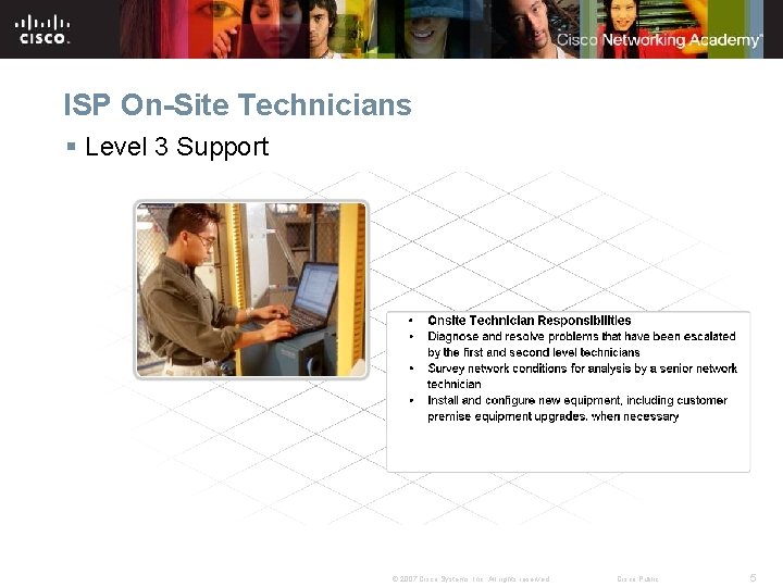 ISP On-Site Technicians § Level 3 Support © 2007 Cisco Systems, Inc. All rights
