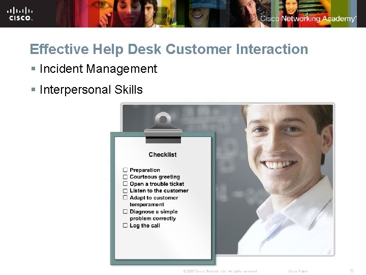 Effective Help Desk Customer Interaction § Incident Management § Interpersonal Skills © 2007 Cisco