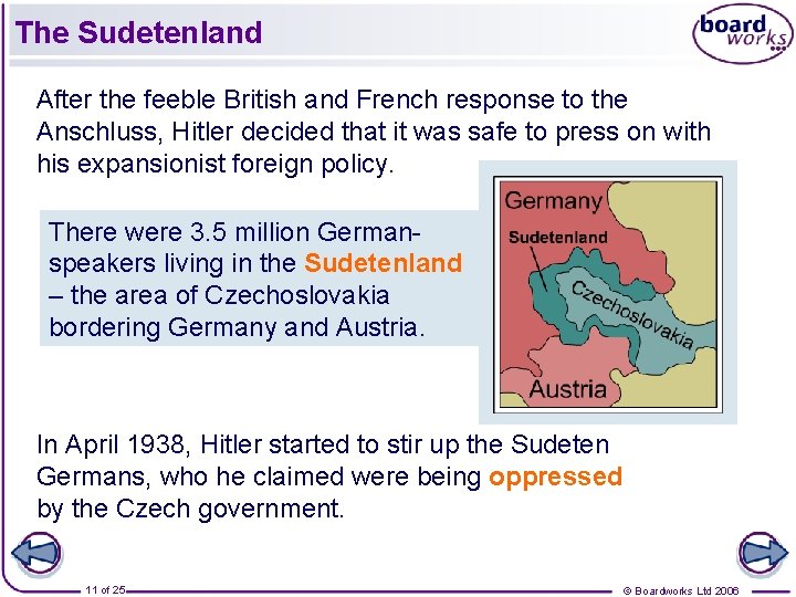 The Sudetenland After the feeble British and French response to the Anschluss, Hitler decided