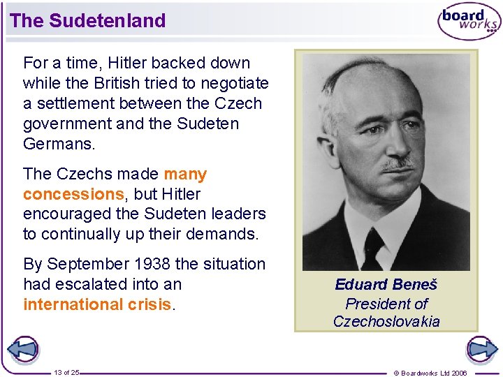 The Sudetenland For a time, Hitler backed down while the British tried to negotiate