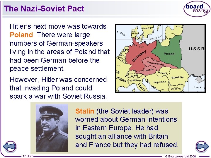 The Nazi-Soviet Pact Hitler’s next move was towards Poland. There were large numbers of
