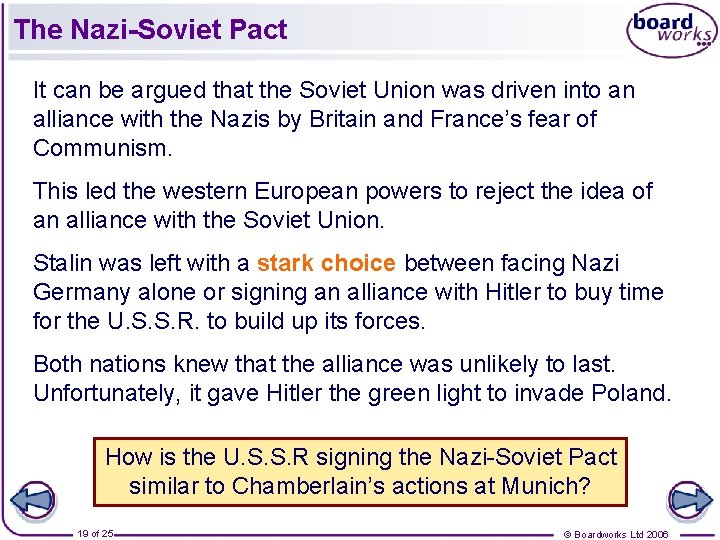 The Nazi-Soviet Pact It can be argued that the Soviet Union was driven into