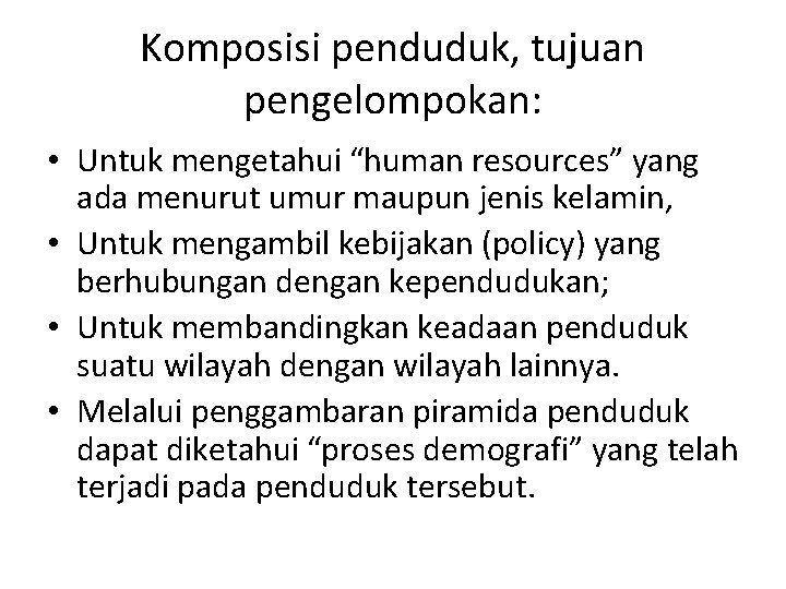 Komposisi penduduk, tujuan pengelompokan: • Untuk mengetahui “human resources” yang ada menurut umur maupun