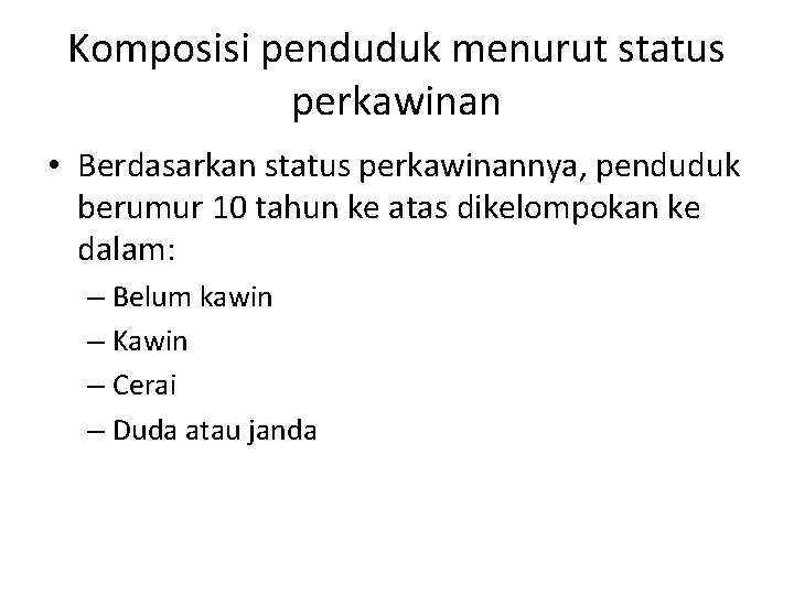 Komposisi penduduk menurut status perkawinan • Berdasarkan status perkawinannya, penduduk berumur 10 tahun ke