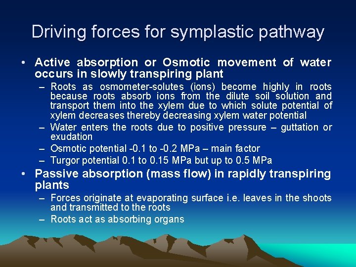 Driving forces for symplastic pathway • Active absorption or Osmotic movement of water occurs