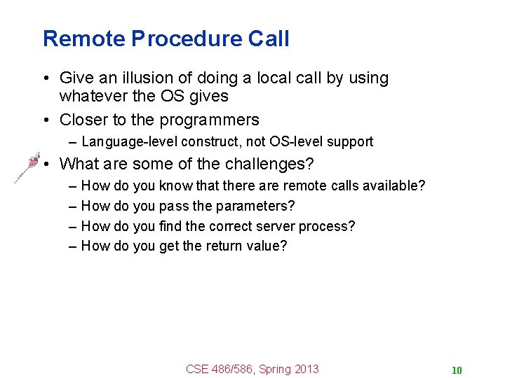 Remote Procedure Call • Give an illusion of doing a local call by using